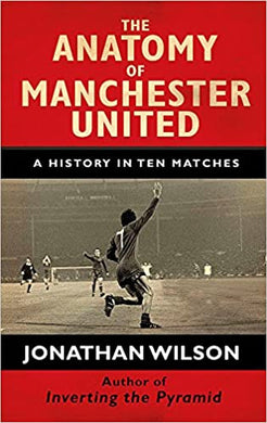 The Anatomy of Manchester United : A History in Ten Matches - BookMarket