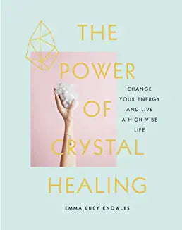 The Power of Crystal Healing : A Beginner's Guide to Getting Started With Crystals
