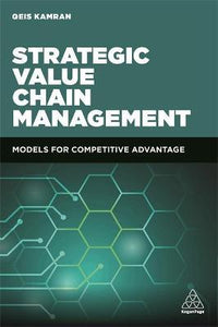 Strategic Value Chain Management : Models for Competitive Advantage