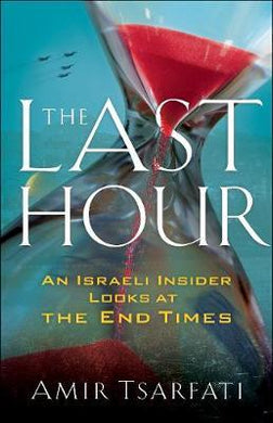 The Last Hour : An Israeli Insider Looks at the End Times - BookMarket