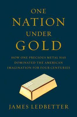 One Nation Under Gold : How One Precious Metal Has Dominated the American Imagination for Four Centuries - BookMarket