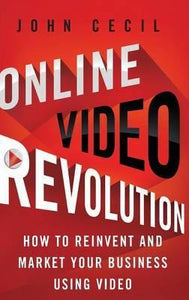 Online Video Revolution : How to Reinvent and Market Your Business Using Video