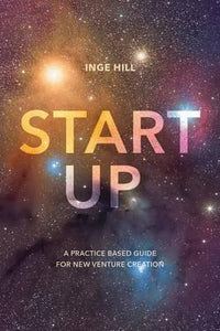 Start-Up : A Practice Based Guide For New Venture Creation
