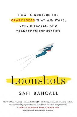 Loonshots : How to Nurture the Crazy Ideas That Win Wars, Cure Diseases, and Transform Industries - BookMarket