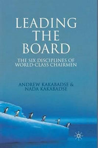 Leading the Board : The Six Disciplines of World Class Chairmen
