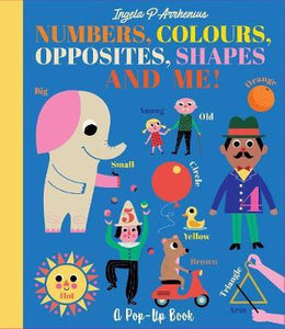 Numbers, Colours, Opposites, Shapes and Me! : A Pop-Up Book