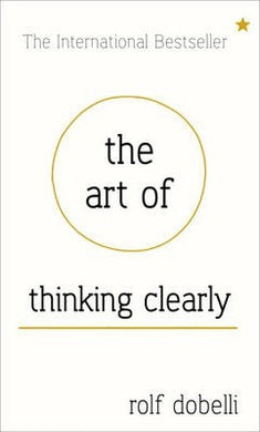 The Art of Thinking Clearly: Better Thinking, Better Decisions (H) - BookMarket