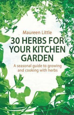 30 Herbs for Your Kitchen Garden : A seasonal guide to growing and cooking with herbs - BookMarket
