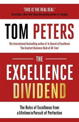 The Excellence Dividend : Principles for Prospering in Turbulent Times from a Lifetime in Pursuit of Excellence - BookMarket