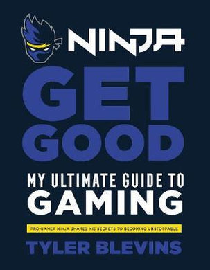Ninja: Get Good : My Ultimate Guide to Gaming - BookMarket