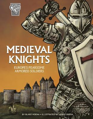 Warriors: Medieval Knights: Europe's Fearsome Armored Soldiers : Europe's Fearsome Armored Soldiers - BookMarket