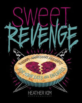Sweet Revenge: Passive-Aggressive Desserts  for Your Exes & Enemies - BookMarket