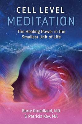Cell Level Meditation : The Healing Power in the Smallest Unit of Life