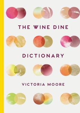 The Wine Dine Dictionary : Good Food and Good Wine: An A-Z of Suggestions for Happy Eating and Drinking - BookMarket