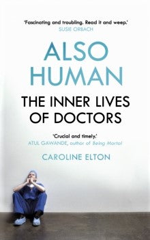 Also Human : The Inner Lives of Doctors - BookMarket