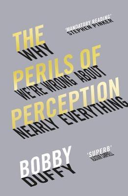 The Perils of Perception : Why We're Wrong About Nearly Everything