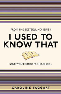 I Used to Know That : Stuff You Forgot From School