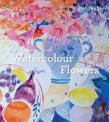 The Magic of Watercolour Flowers : Step by step techniques and inspiration - BookMarket