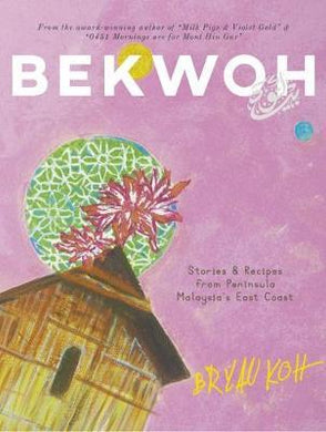 Bekwoh : Stories & Recipes from Peninsula Malaysia's East Coast - BookMarket