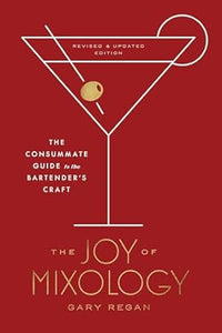 Joy of Mixology: The Consummate Guide to the Bartender's Craft