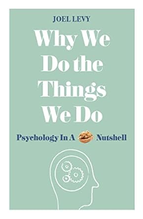 Why We Do The Things We Do: Psychology I