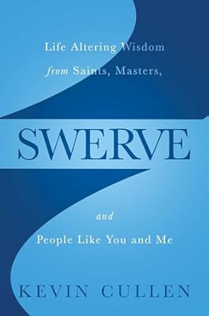 Swerve: Life Altering Wisdom from Saints, Masters, and People Like You and Me (Only Copy)