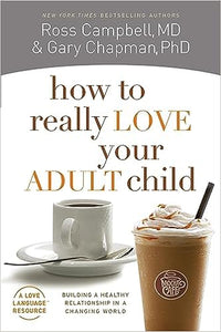 How To Really Love Your Adult Child