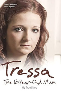 Tressa: Twelve Year Old Mum: My Story