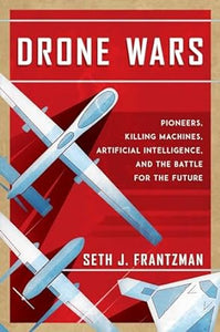 Drone Wars: Pioneers, Killing Machines, Artificial Intelligence