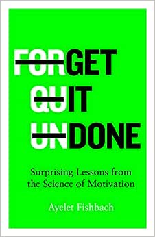 Get it Done: Surprising Lessons from the Science of Motivation