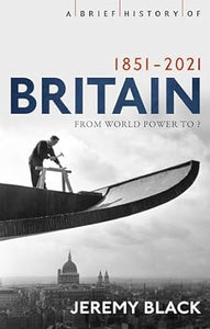 A Brief History of Britain 1851-2010: A Nation Transformed