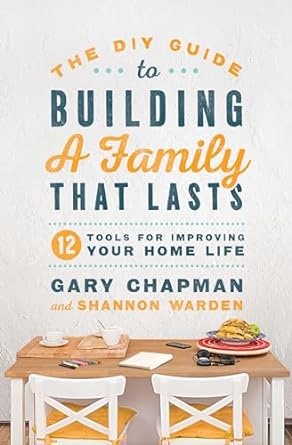 The DIY Guide To Building A Family That Lasts