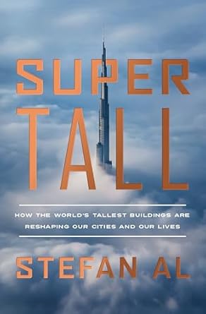 Supertall: How the World's Tallest Buildings Are Reshaping Our Cities and Our Lives  (Only Copy)