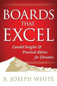 Boards That Excel: Candid Insights and Practical Advice for Directors