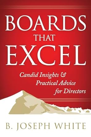 Boards That Excel: Candid Insights and Practical Advice for Directors