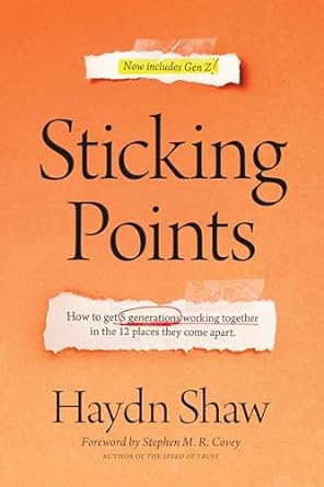 Sticking Points: How to Get 5 Generations Working Together in the 12 Places They Come Apart