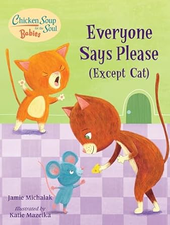 Chicken Soup for the Soul BABIES: Everyone Says Please (Except Cat): A Book About Manners