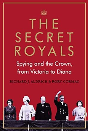 The Secret Royals: Spying and the Crown, from Victoria to Diana