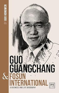 Guo Guangchang & Fosun International: A biography of one of China's greatest entrepreneurs