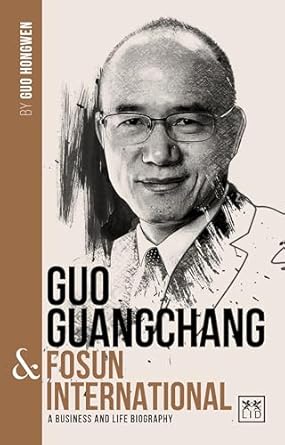Guo Guangchang & Fosun International: A biography of one of China's greatest entrepreneurs