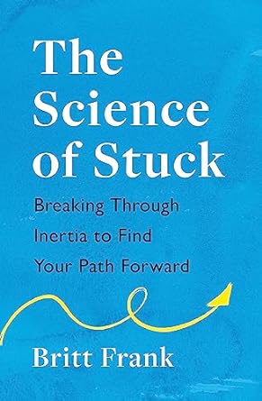 The Science of Stuck: Breaking Through Inertia to Find Your Path Forward