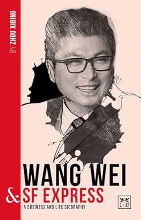 Wang Wei and SF Express: A Business and Life Biography