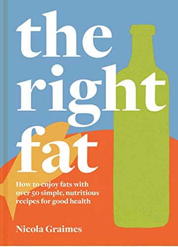 Right Fat: Over 50 Recipes /H