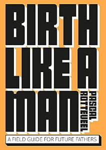 Birth Like A Man /P
