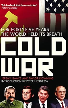 Cold War: For Forty-Five Years the World Held Its Breath