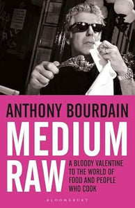 Medium Raw : A Bloody Valentine to the World of Food and the People Who Cook