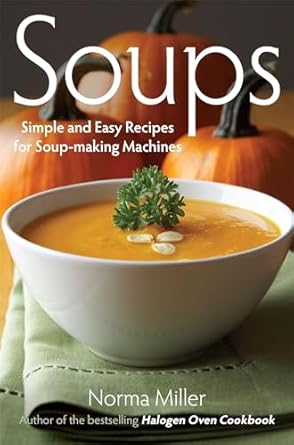 Soups: Simple And Easy Recipes For Soup-