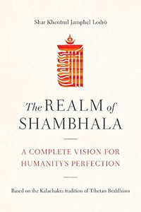 The Realm of Shambhala: A Complete Vision for Humanity's Perfection