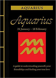 Aquarius: A Guide to Understanding Yourself, Your Friendships and Finding Your True Love