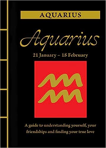 Aquarius: A Guide to Understanding Yourself, Your Friendships and Finding Your True Love